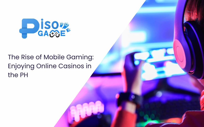 The Rise of Mobile Gaming: Enjoying Online Casinos in the PH